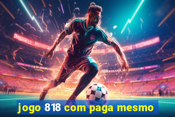 jogo 818 com paga mesmo